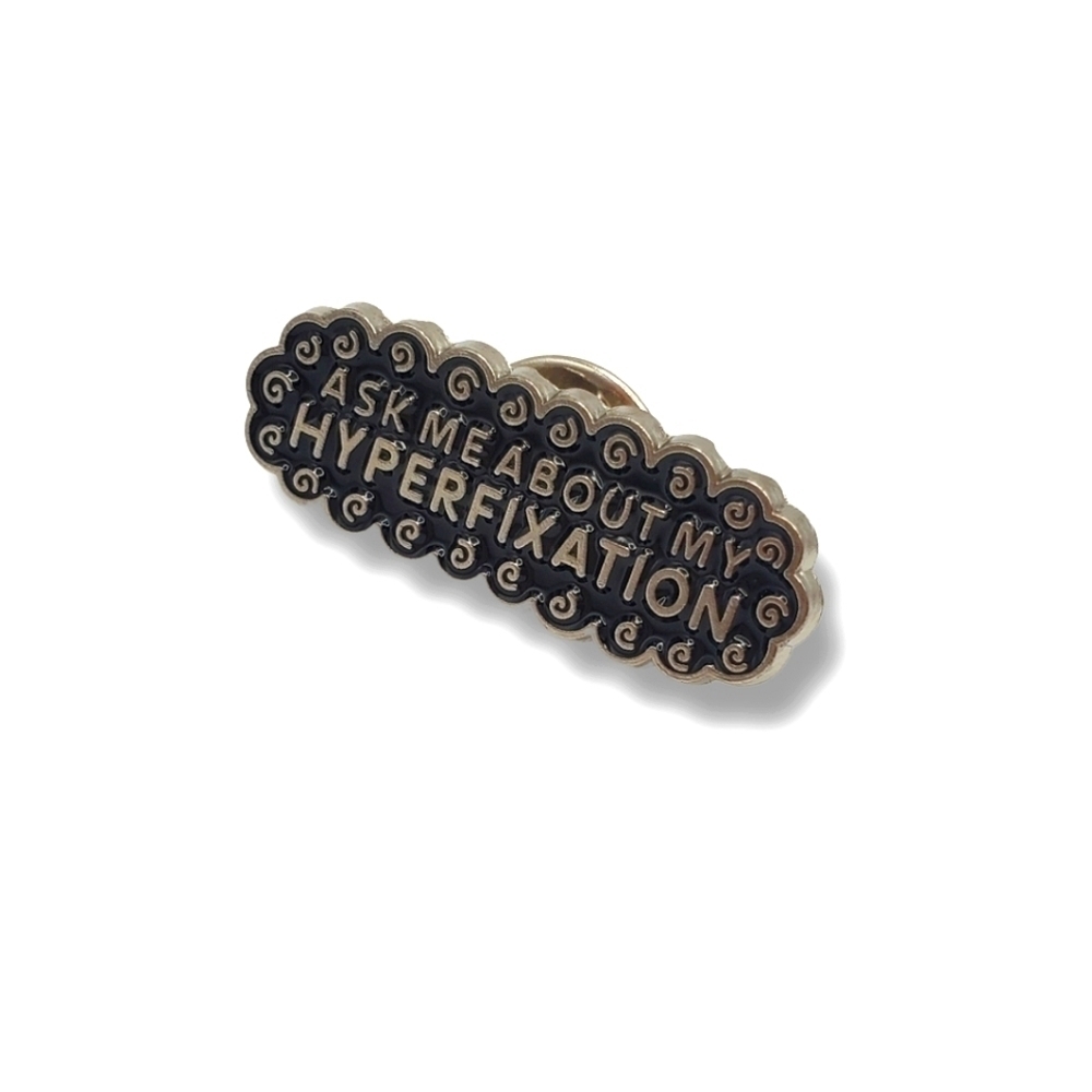 "Ask me about my Hyperfixation" Enamel Pin Brooch